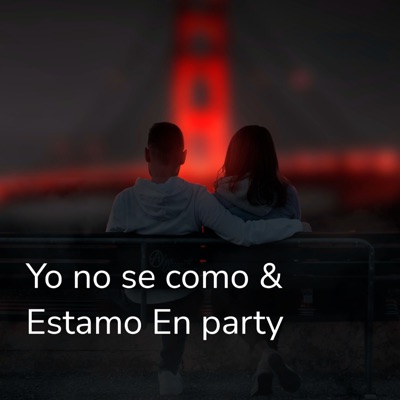 Yo No Se Como & Estamo en Party (feat. King Bolly Man & Tu Niño mimado EL Seko) - Single