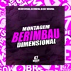 Montagem Berimbau Dimensional (feat. DJ GK7 ORIGINAL) - Single