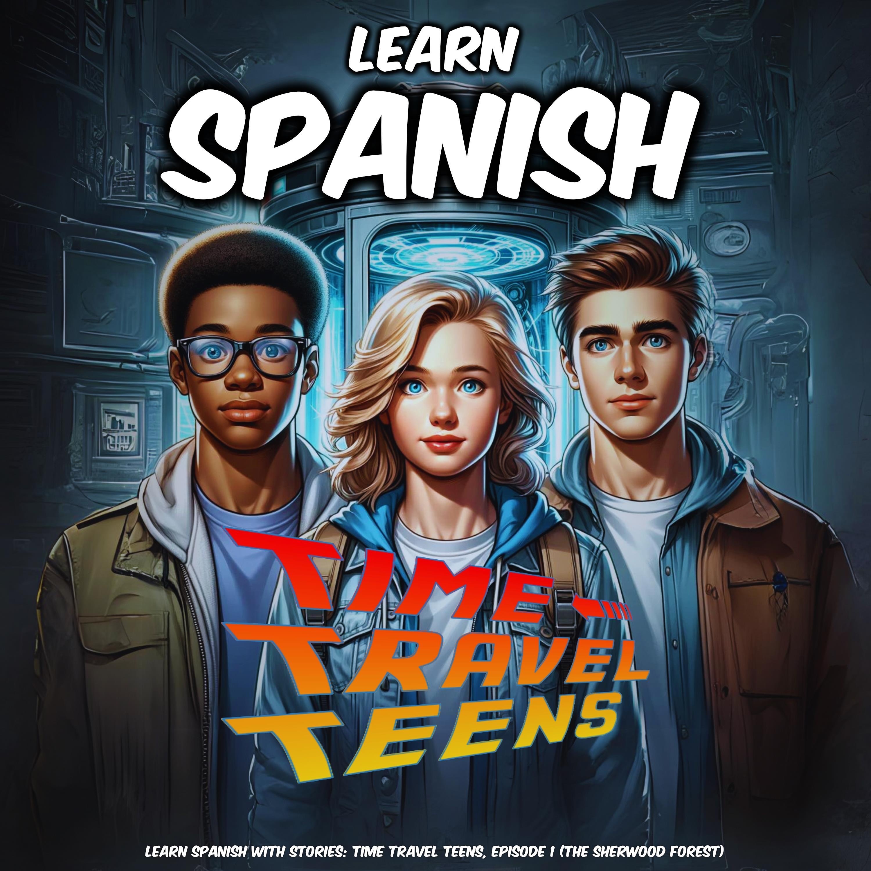 Learn Spanish with Stories: Time Travel Teens, Episode 1 (The Sherwood Forest)