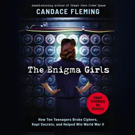 Enigma Girls: How Ten Teenagers Broke Ciphers, Kept Secrets, and Helped Win World War II (Scholastic Focus)
