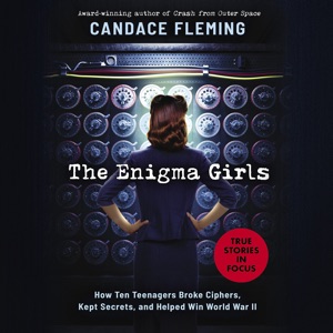 The Enigma Girls: How Ten Teenagers Broke Ciphers, Kept Secrets, and Helped Win World War II (Scholastic Focus)