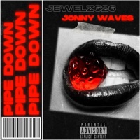 Pipe Down (feat. Jonny Waves) - Single - Jewelz______626