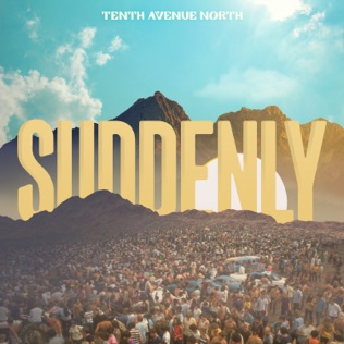 Tenth Avenue North Suddenly