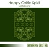 Happy Celtic Spirit: Irish Luck, Cheerful Celtic Ballads, St. Patrick's Elves Prediction, Scenic Relaxation, Irish Jig Music, Emerald Clover Fields