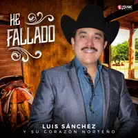 He Fallado — Luis Sanchez y su Corazon Norteño