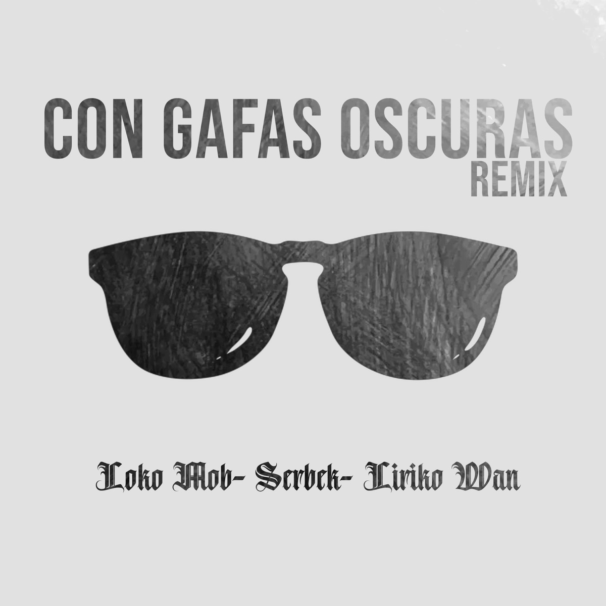 Con Gafas Oscuras (Remix) - Single - Album by Loko Mob, Liriko Wan & Serbek  - Apple Music