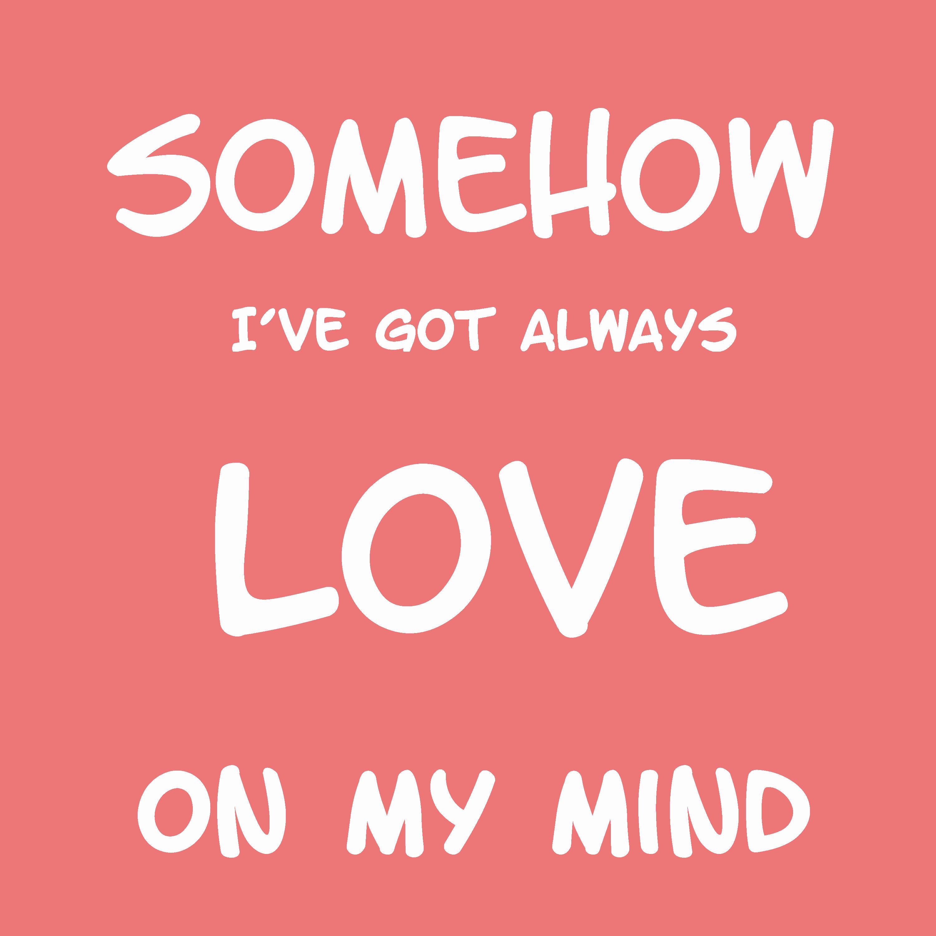 Somehow I've Got Always Love On My Mind