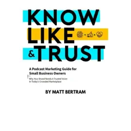 Know, Like, and Trust: Why Your Brand Needs a Trusted Voice in Today's Crowded Marketplace (Unabridged)