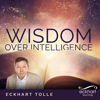 Wisdom over Intelligence - EP - Eckhart Tolle