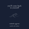 You'll Come Back to Yourself (Unabridged) - Michaela Angemeer