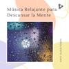 Música Relajante para Descansar la Mente