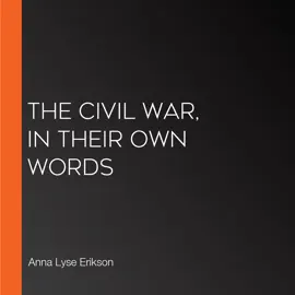 The Civil War, In Their Own Words