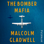 The Bomber Mafia: A Dream, a Temptation, and the Longest Night of the Second World War - Malcolm Gladwell Cover Art