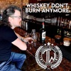 Whiskey Don't Burn Anymore - Single
