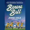 Banana Ball: The Unbelievably True Story of the Savannah Bananas (Unabridged) - Jesse Cole