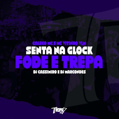 Senta na Glock - Fode e Trepa - Single