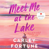 Meet Me at the Lake (Unabridged) - Carley Fortune