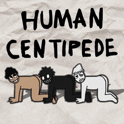 HUMAN CENTIPEDE (feat. BUGS!, OTHRGUY & Humanlikeee) - Single