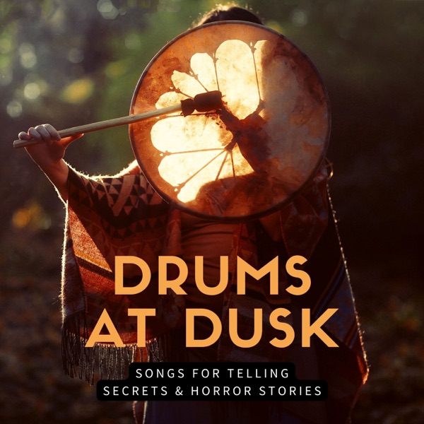Drums at Dusk - Songs for Telling Secrets & Horror Stories