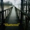 Shattered - Vincent Dent (aka:NavyChief) lyrics