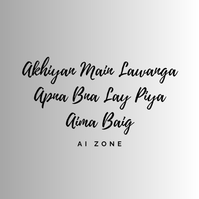AI Zone - Akhiyan Main Lawanga Apna Bna Lay Piya Aima Baig