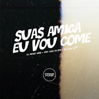Suas Amiga Eu Vou Come - Single - DJ Meno GMZ, MC CAIO DA VM & MC Celo BK