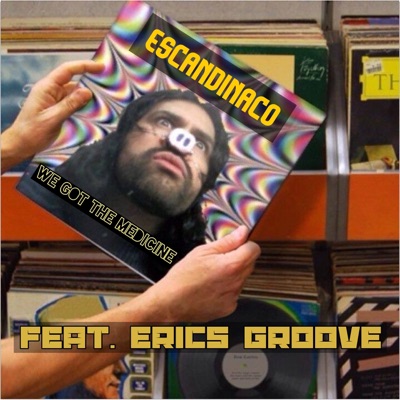 We Got the Medicine (feat. Eric's Groove) - Single