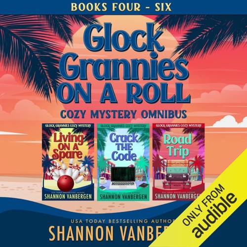 Glock Grannies on a Roll Omnibus: Glock Grannies Cozy Mysteries, Books 4-6 (Unabridged) cover