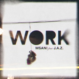 Work (feat. J.A.Z. (Justified and Zealous)) MSANI