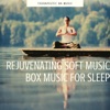 Rejuvenating Soft Music Box Music for Sleep