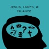 Jesus, UAP's, & Nuance
