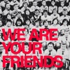 We Are Your Friends - Single