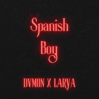 Spanish Boy (feat. Larya) - Single - DVMON