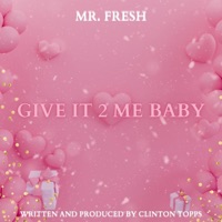 Give It 2 Me Baby - Single - Clinton Topps aka Mr. FRESH
