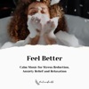 Feel Better - Calm Music for Stress Reduction, Anxiety Relief and Relaxation