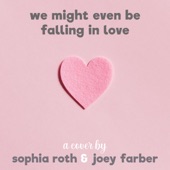 we might even be falling in love (feat. Joey Farber) artwork