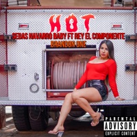 Hot (feat. Rey el Componente & Brandon one) - Single - sebas navarro baby