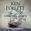 Un luogo chiamato libertà - Ken Follett