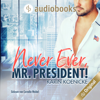 Never ever, Mr. President! (Ungekürzt) - Karin Koenicke