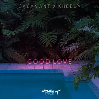 Good Love - Single by Galavant & Kheela album reviews, ratings, credits