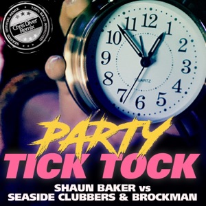 Party Tick Tock (Shaun Baker vs. Seaside Clubbers & Brockman) [Remixes] - Single
