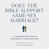 Does the Bible Support Same-Sex Marriage?: 21 Conversations from a Historically Christian View - Preston Sprinkle