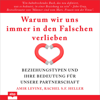 Warum wir uns immer in den Falschen verlieben: Beziehungstypen und ihre Bedeutung für unsere Partnerschaft - Amir Levine & Rachel S.F. Heller