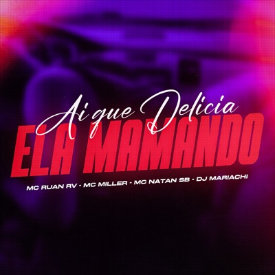 Ai Que Delícia Ela Mamando (feat. DJ MARIACHI) - Single