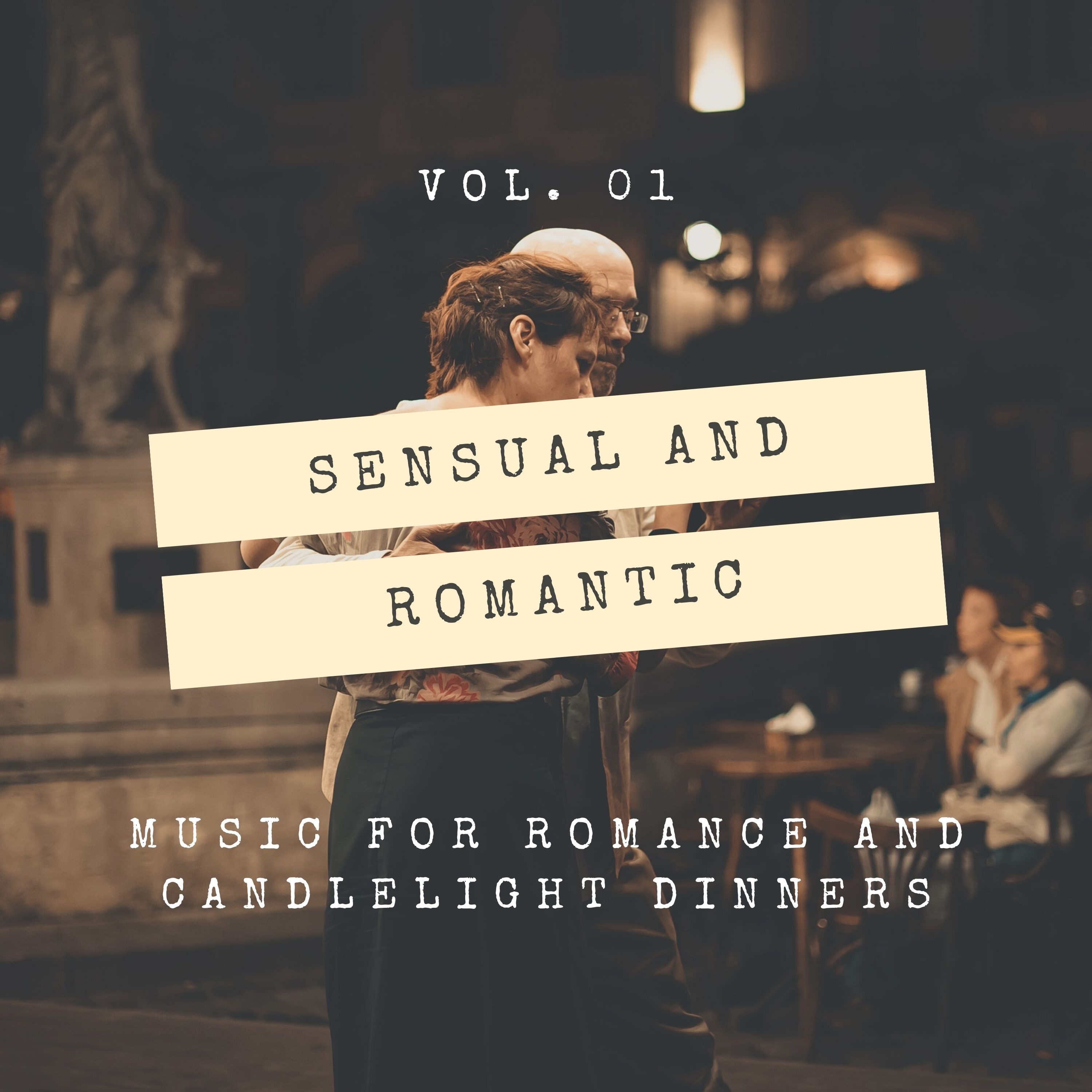 Sensual and Romantic - Music for Romance and Candlelight Dinners, Vol. 01