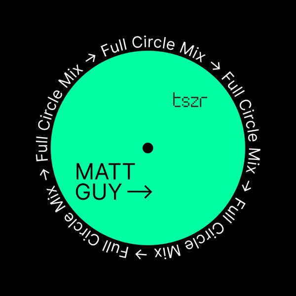 TSZR Full Circle Mix: Matt Guy (DJ Mix)