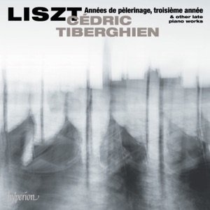 Liszt: Années de pèlerinage, 3ème année & Other Late Piano Works