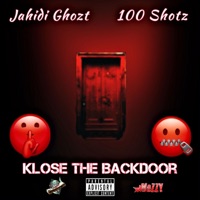 Klose the Backdoor (feat. 100Shotz) - Single - Jahidi Ghozt