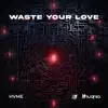 Waste Your Love