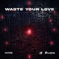 Waste Your Love - Single - HVME